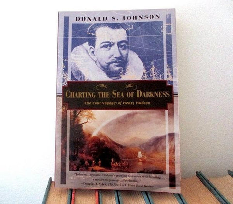 Charting the Sea of Darkness: The Four Voyages of Henry Hudson by Donald S Johnson